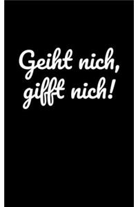 Geiht nich, gifft nich!