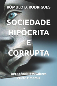 Sociedade Hipócrita E Corrupta: Decadência dos valores éticos e morais