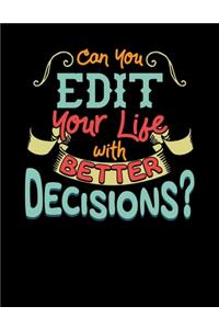 Can You Edit Your Life With Better Decisions?