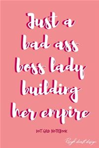 Just another bad ass boss lady building her empire Dot Grid Notebook