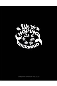 We're Hoping It's A Mermaid