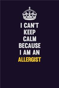 I can't Keep Calm Because I Am An Allergist