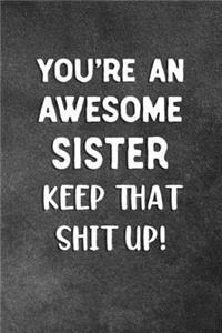 You're An Awesome Sister Keep That Shit Up