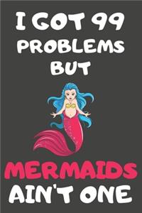 I Got 99 Problems But Mermaids Ain't One