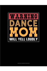 Warning Dance Mom Will Yell Loudly