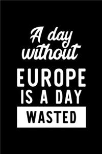 A Day Without Europe Is A Day Wasted