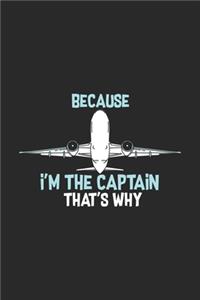 Because I'm The Captain That's Why: Funny Cool Pilot Journal - Notebook - Workbook - Diary - Planner - 6x9 - 120 Quad Paper Pages - Cute Unique Gift For All Pilots, Captains and Aviati