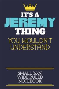 It's A Jeremy Thing You Wouldn't Understand Small (6x9) Wide Ruled Notebook