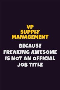 VP Supply Management, Because Freaking Awesome Is Not An Official Job Title: 6X9 Career Pride Notebook Unlined 120 pages Writing Journal