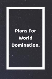 Plans For World Domination