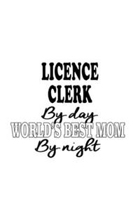 Licence Clerk By Day World's Best Mom By Night