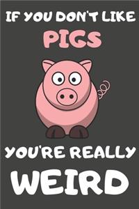 If You Don't Like Pigs You're Really Weird