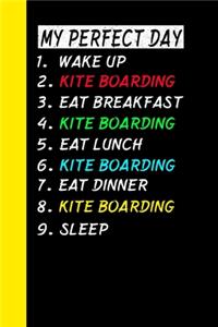 My Perfect Day Wake Up Kite Boarding Eat Breakfast Kite Boarding Eat Lunch Kite Boarding Eat Dinner Kite Boarding Sleep