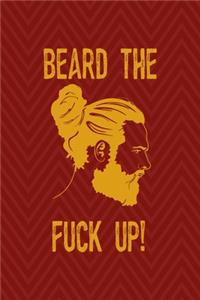 Beard The Fuck Up!
