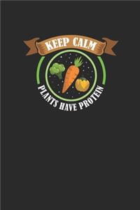 Keep Calm Plants Have Protein