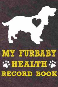 My Furbaby Health Record Book: Cocker Spaniel Dog Puppy Pet Wellness Record Journal And Organizer For Furbaby Cocker Spaniel Owners