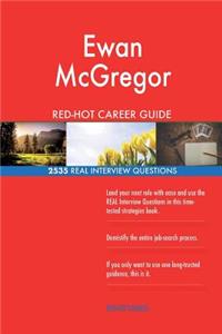 Ewan McGregor RED-HOT Career Guide; 2535 REAL Interview Questions