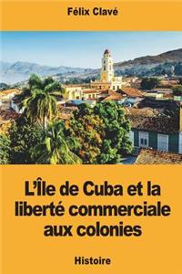 L'Île de Cuba et la liberté commerciale aux colonies