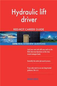 Hydraulic lift driver RED-HOT Career Guide; 2496 REAL Interview Questions