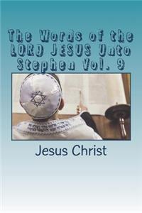 Words of the LORD JESUS Unto Stephen Vol. 9