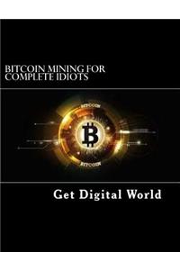 Bitcoin Mining For Complete Idiots