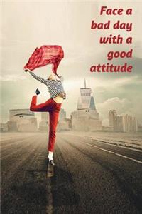 Face a bad day with a good attitude