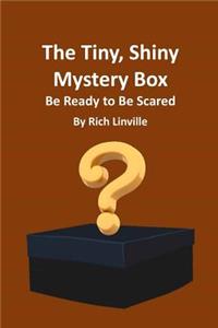 The Tiny, Shiny Mystery Box Be Ready to Be Scared