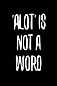 Alot Is Not a Word