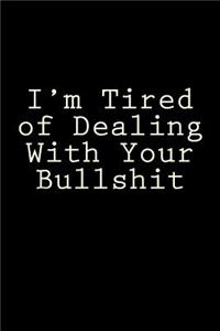 I'm Tired of Dealing With Your Bullshit
