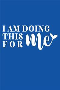 I Am Doing This For Me