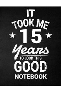 It Took Me 15 Years To Look This Good Notebook: 15th Birthday Gift - Blank Line Composition Notebook and Birthday Journal for 15 Year Old, Black Notebook Gift, Funny Birthday Quote (8.5 x 11 - 110