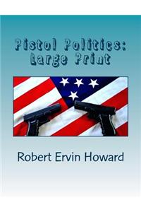 Pistol Politics: Large Print