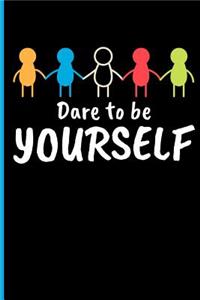 Dare to Be Yourself