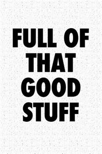 Full of That Good Stuff