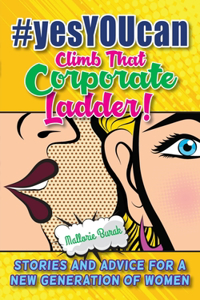 #yesYOUcan Climb That Corporate ladder!