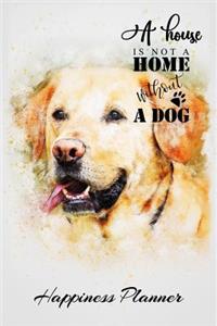 A House Is Not a Home Without a Dog