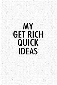 My Get Rich Quick Ideas