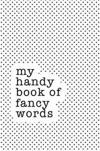 My Handy Book of Fancy Words