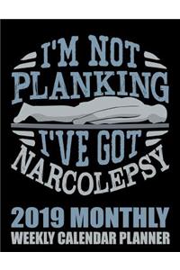 I'm Not Planking I've Got Narcolepsy 2019 Monthly Weekly Calendar Planner