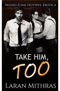 Take Him, Too