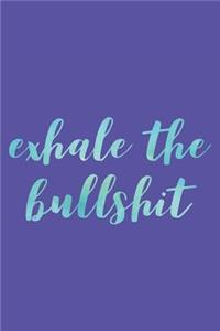 Exhale the Bullshit