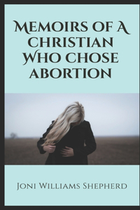 Memoirs of a Christian Who Chose Abortion