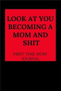 Look at You Becoming a Mom and Shit