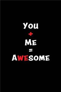 You + Me = Awesome