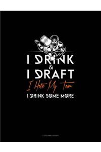 I Drink, I Draft, I Hate My Team, I Drink Some More