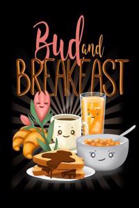 Bud and Breakfast