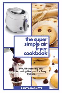 The Super Simple Air Fryer Cookbook
