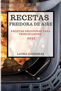 Recetas Freidora de Aire 2021 (Air Fryer Recipes Spanish Edition)