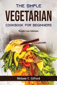 The Simple Vegetarian Cookbook for Beginners