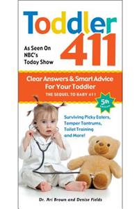 Toddler 411: Clear Answers & Smart Advice for Your Toddler